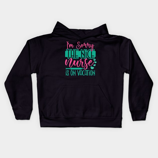 I Am Sorry The Nice Nurse Is On Vacation Kids Hoodie by coollooks